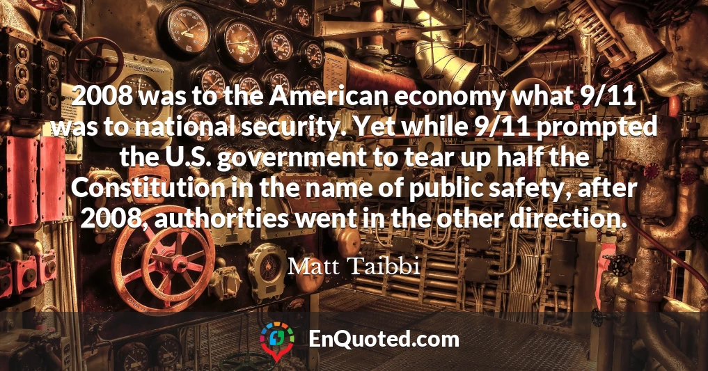 2008 was to the American economy what 9/11 was to national security. Yet while 9/11 prompted the U.S. government to tear up half the Constitution in the name of public safety, after 2008, authorities went in the other direction.