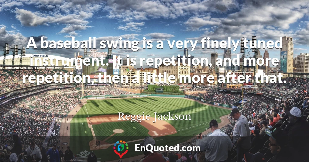 A baseball swing is a very finely tuned instrument. It is repetition, and more repetition, then a little more after that.