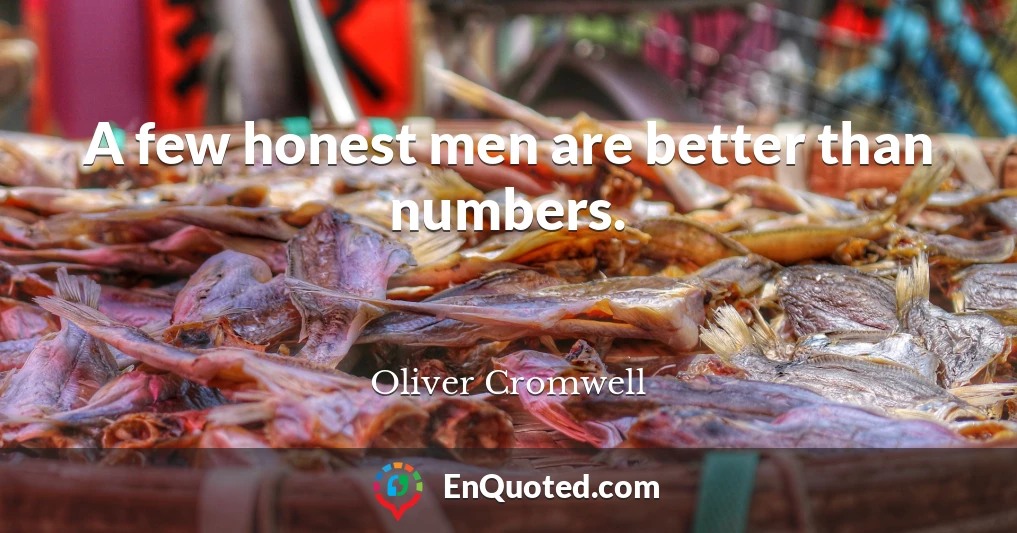 A few honest men are better than numbers.
