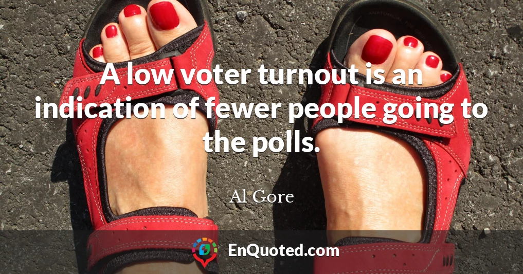 A low voter turnout is an indication of fewer people going to the polls.