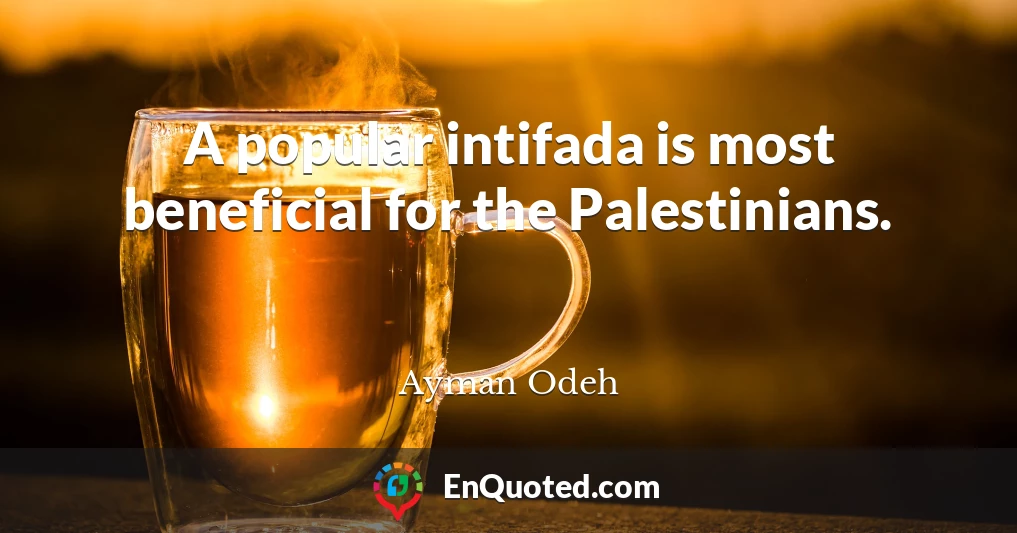 A popular intifada is most beneficial for the Palestinians.