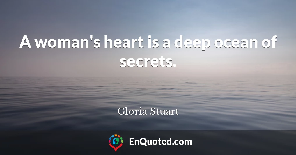 A woman's heart is a deep ocean of secrets.