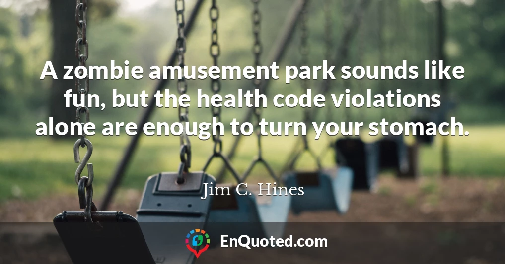 A zombie amusement park sounds like fun, but the health code violations alone are enough to turn your stomach.