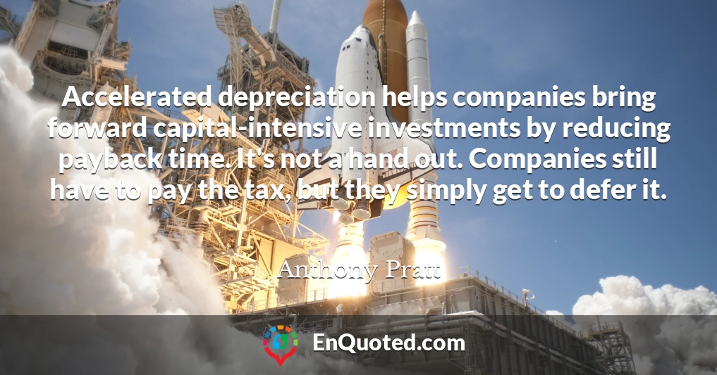 Accelerated depreciation helps companies bring forward capital-intensive investments by reducing payback time. It's not a hand out. Companies still have to pay the tax, but they simply get to defer it.