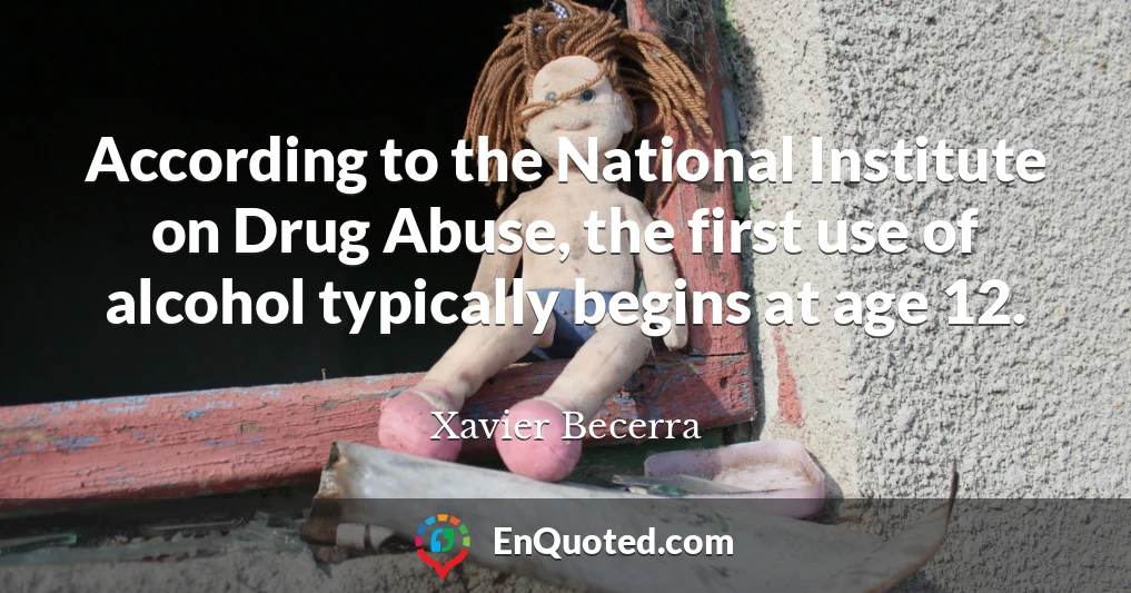 According to the National Institute on Drug Abuse, the first use of alcohol typically begins at age 12.