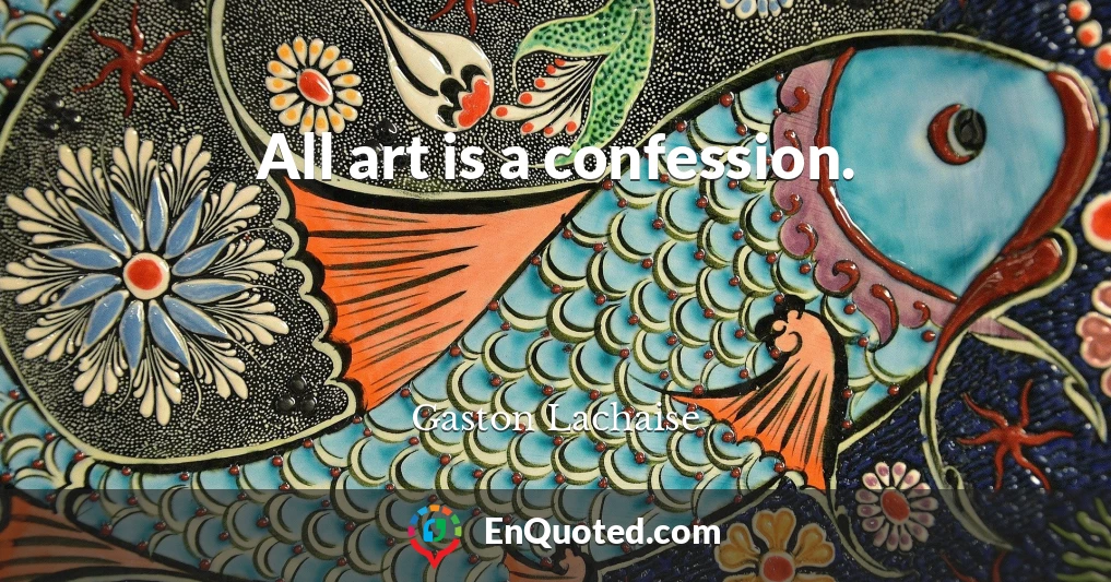 All art is a confession.