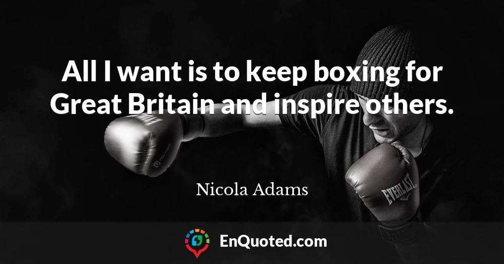 All I want is to keep boxing for Great Britain and inspire others.