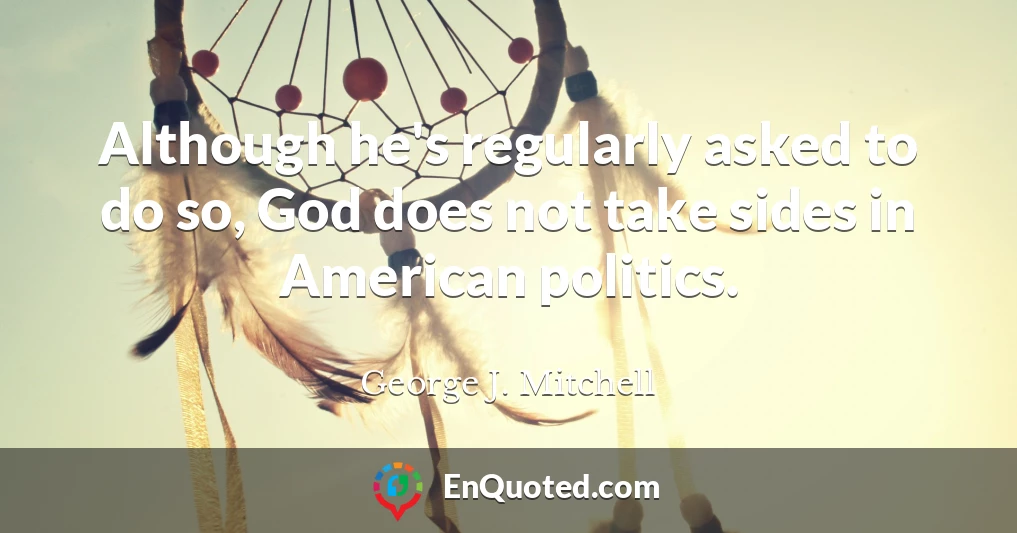Although he's regularly asked to do so, God does not take sides in American politics.