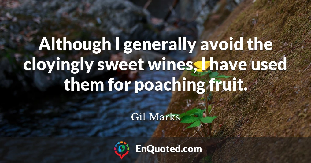 Although I generally avoid the cloyingly sweet wines, I have used them for poaching fruit.