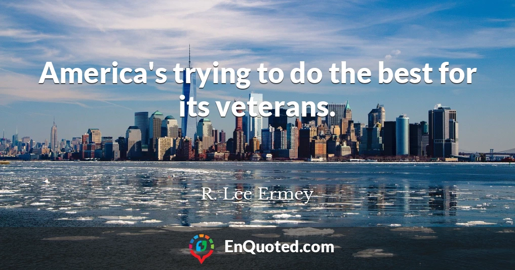 America's trying to do the best for its veterans.