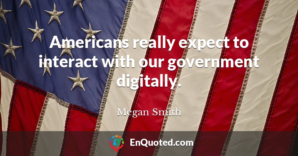 Americans really expect to interact with our government digitally.
