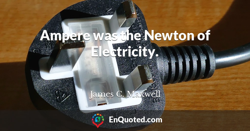 Ampere was the Newton of Electricity.
