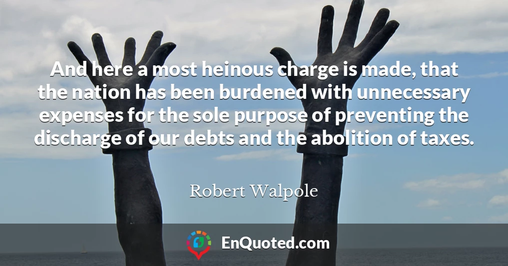 And here a most heinous charge is made, that the nation has been burdened with unnecessary expenses for the sole purpose of preventing the discharge of our debts and the abolition of taxes. And here a most heinous charge is made, that the nation has been burdened with unnecessary expenses for the sole purpose of preventing the discharge of our debts and the abolition of taxes.