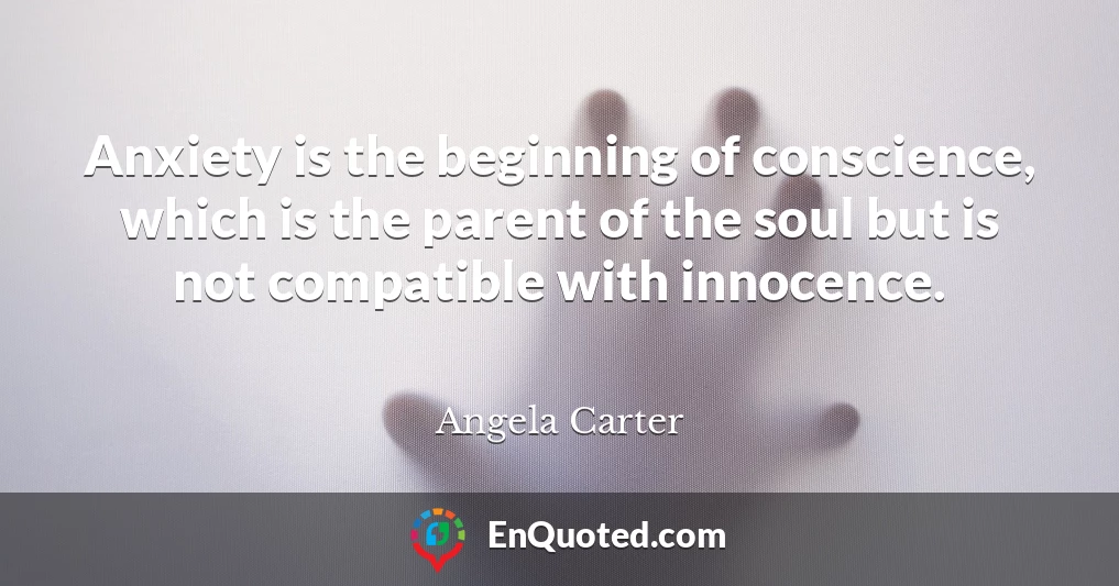 Anxiety is the beginning of conscience, which is the parent of the soul but is not compatible with innocence. Anxiety is the beginning of conscience, which is the parent of the soul but is not compatible with innocence.