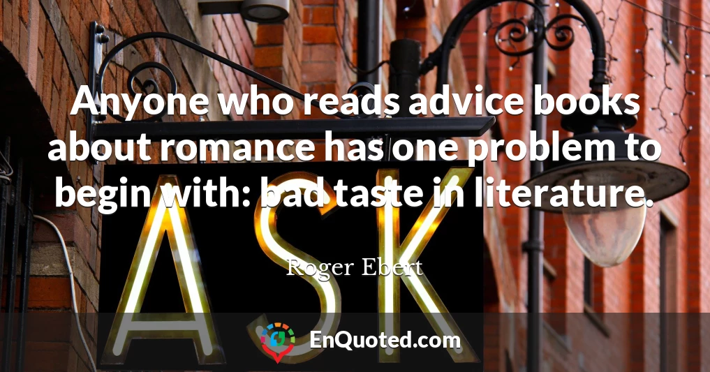 Anyone who reads advice books about romance has one problem to begin with: bad taste in literature.