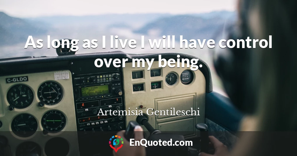 As long as I live I will have control over my being.