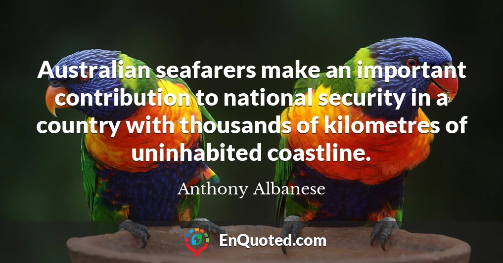 Australian seafarers make an important contribution to national security in a country with thousands of kilometres of uninhabited coastline.