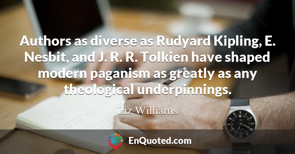 Authors as diverse as Rudyard Kipling, E. Nesbit, and J. R. R. Tolkien have shaped modern paganism as greatly as any theological underpinnings.