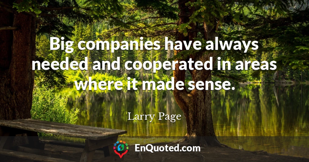 Big companies have always needed and cooperated in areas where it made sense.