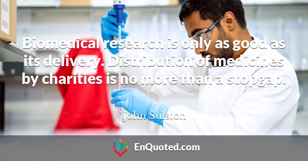Biomedical research is only as good as its delivery. Distribution of medicines by charities is no more than a stopgap.