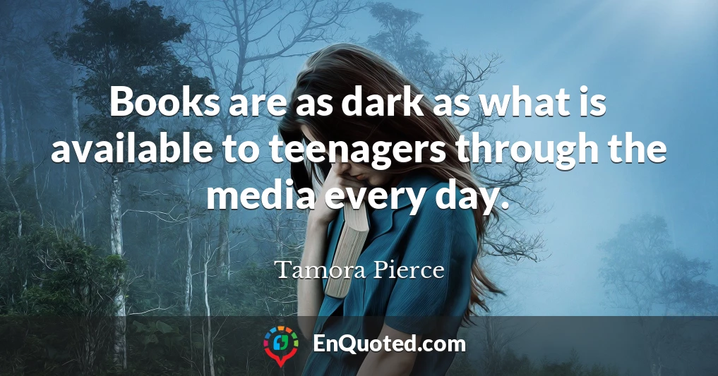 Books are as dark as what is available to teenagers through the media every day.