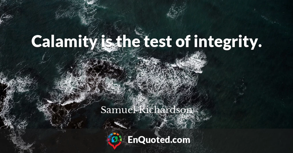 Calamity is the test of integrity.