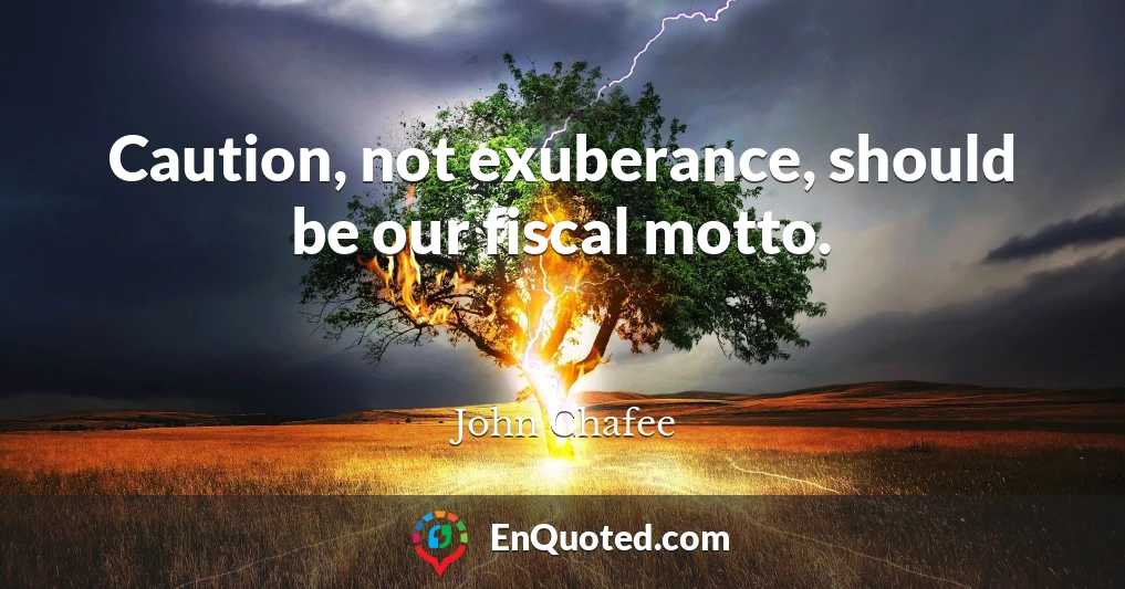 Caution, not exuberance, should be our fiscal motto.