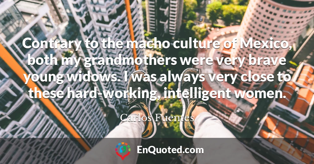 Contrary to the macho culture of Mexico, both my grandmothers were very brave young widows. I was always very close to these hard-working, intelligent women.