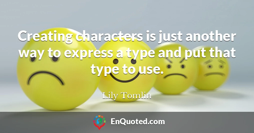 Creating characters is just another way to express a type and put that type to use.