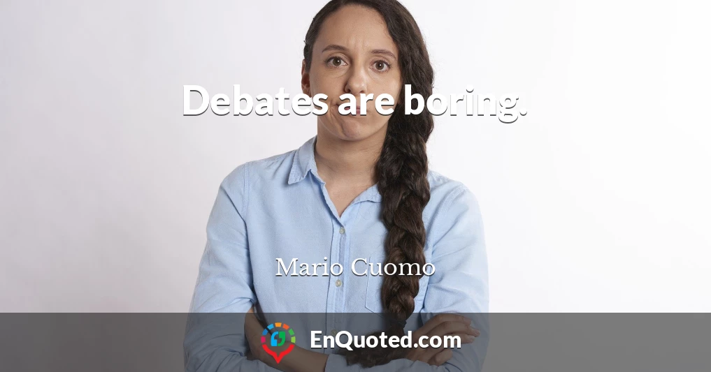 Debates are boring.