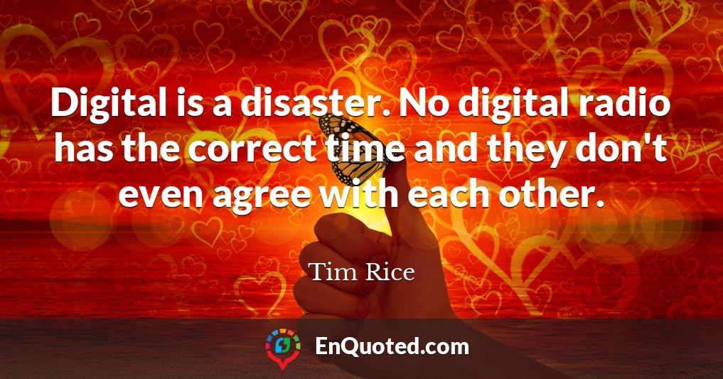 Digital is a disaster. No digital radio has the correct time and they don't even agree with each other.
