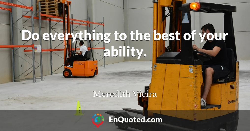 Do everything to the best of your ability.