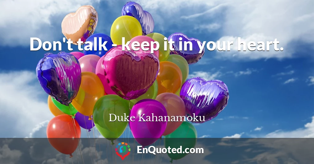 Don't talk - keep it in your heart.