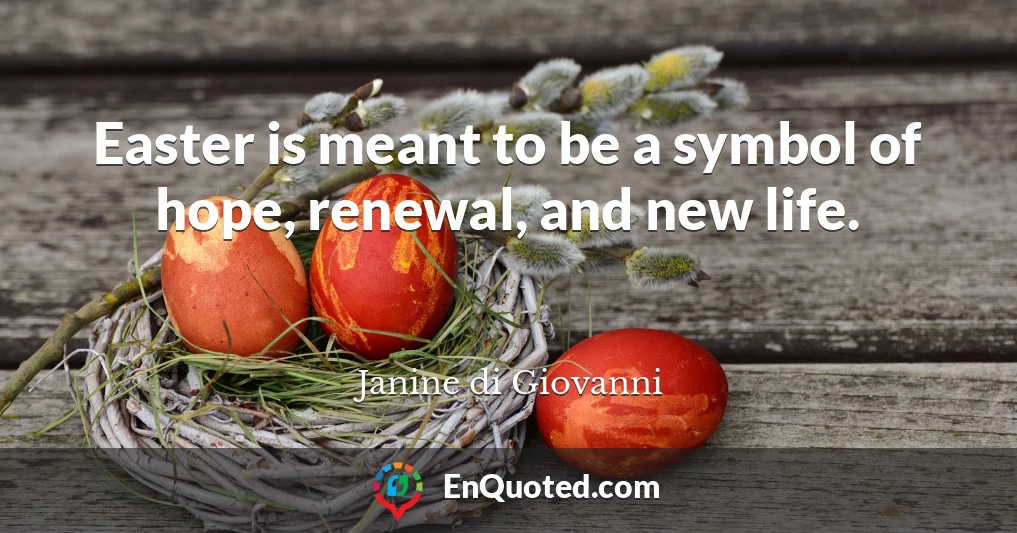Easter is meant to be a symbol of hope, renewal, and new life.