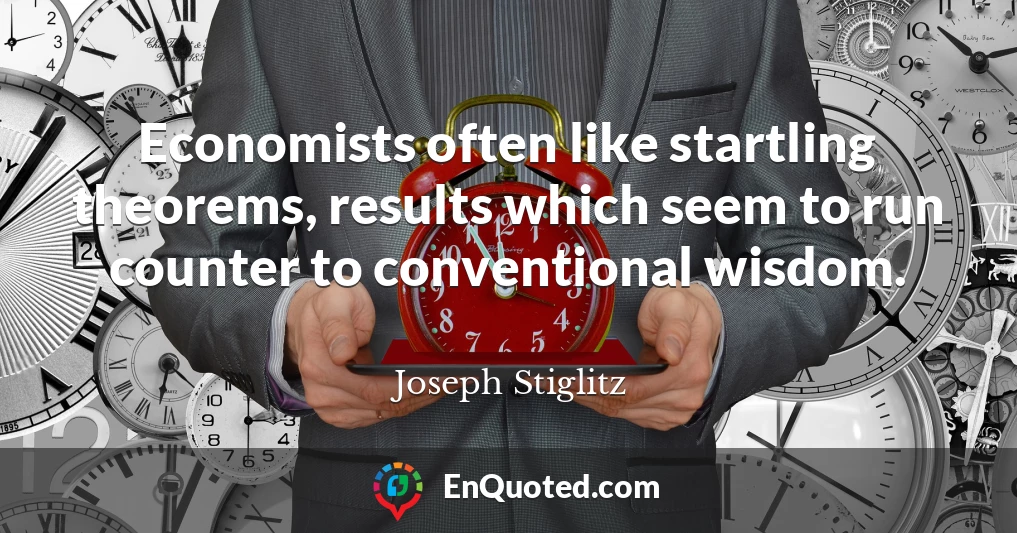 Economists often like startling theorems, results which seem to run counter to conventional wisdom.
