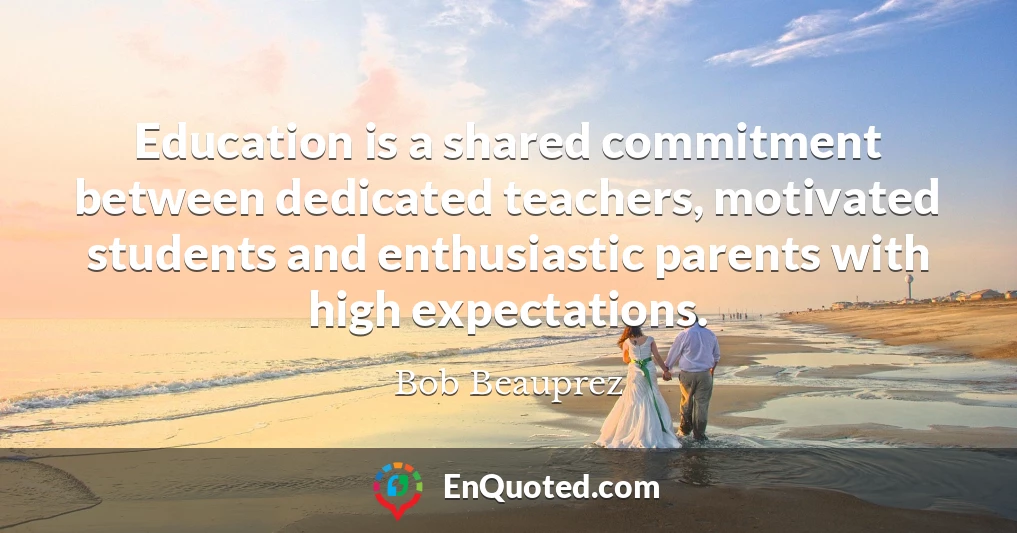 Education is a shared commitment between dedicated teachers, motivated students and enthusiastic parents with high expectations.