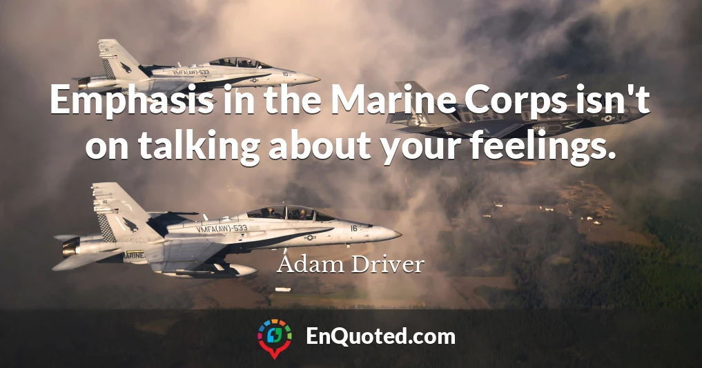 Emphasis in the Marine Corps isn't on talking about your feelings.