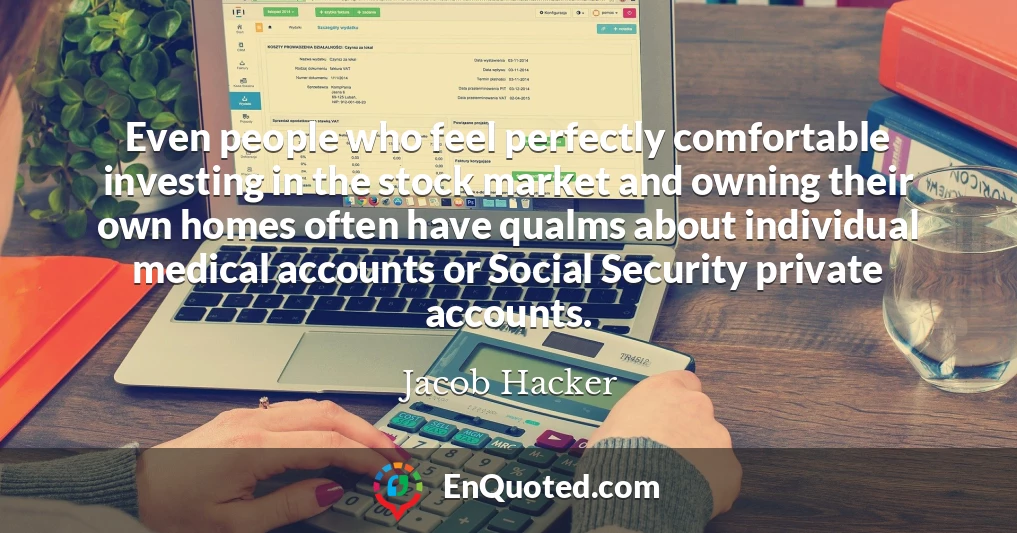 Even people who feel perfectly comfortable investing in the stock market and owning their own homes often have qualms about individual medical accounts or Social Security private accounts.