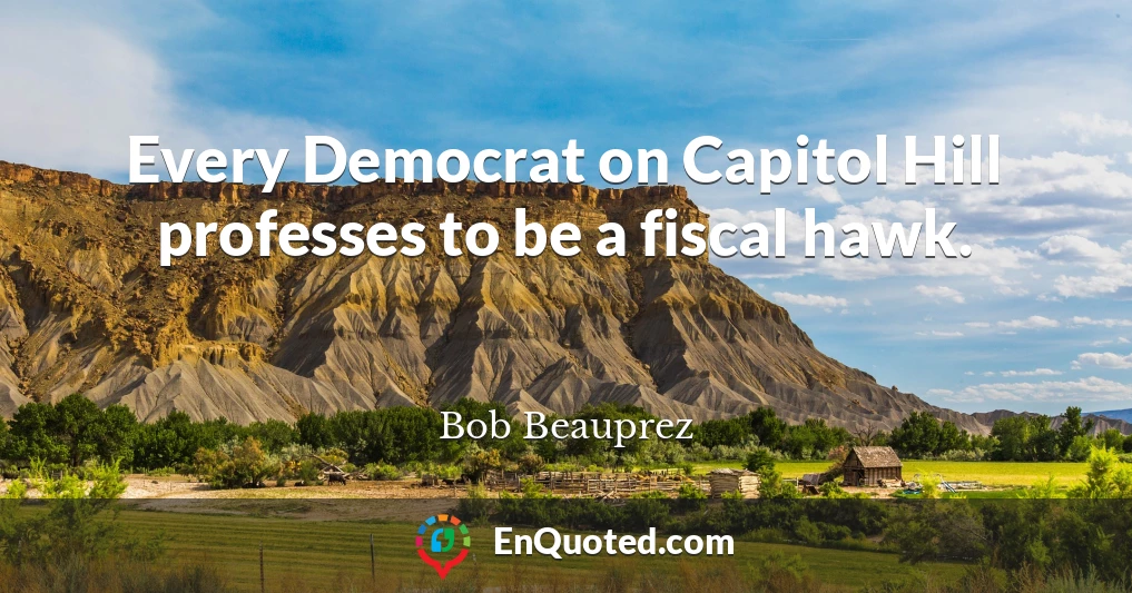 Every Democrat on Capitol Hill professes to be a fiscal hawk.