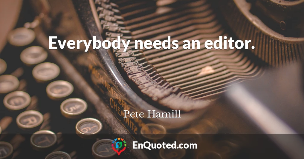 Everybody needs an editor.