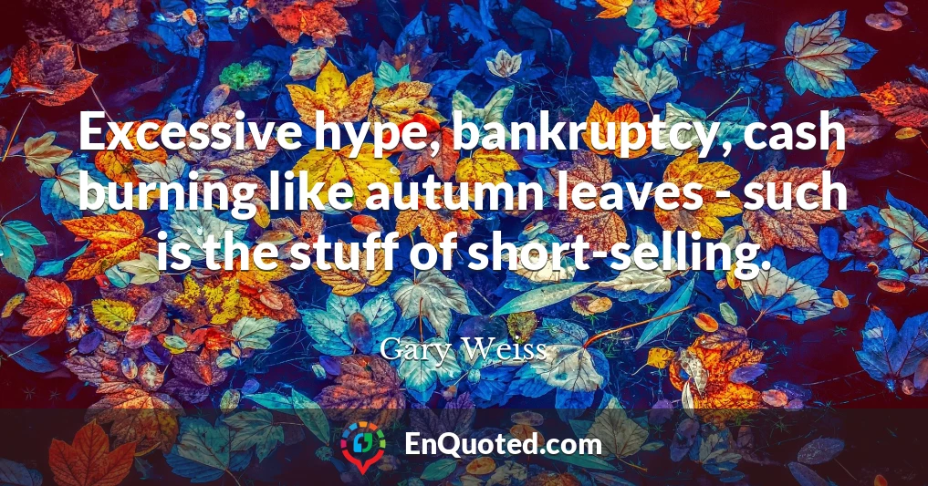 Excessive hype, bankruptcy, cash burning like autumn leaves - such is the stuff of short-selling.