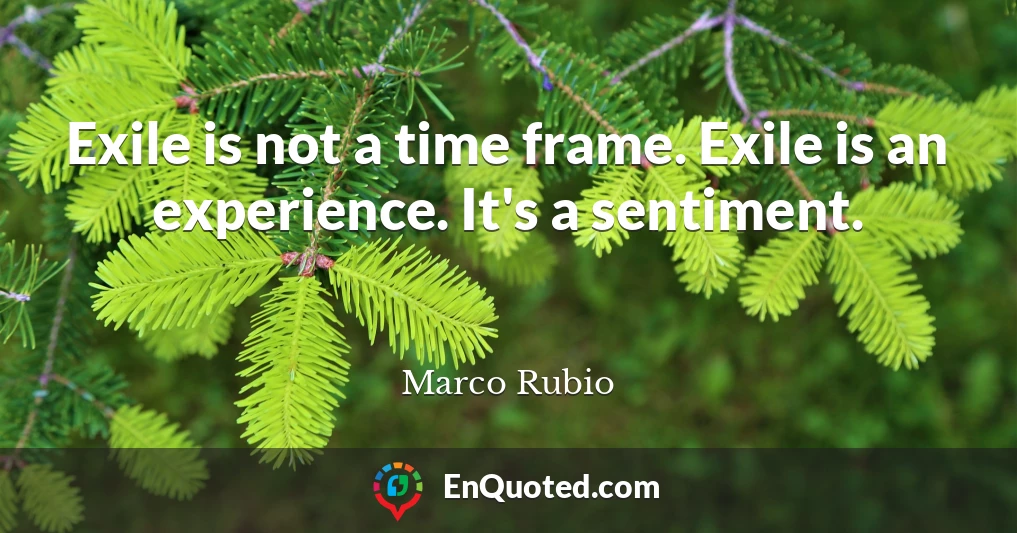 Exile is not a time frame. Exile is an experience. It's a sentiment.