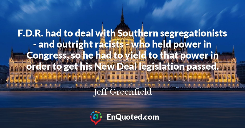 F.D.R. had to deal with Southern segregationists - and outright racists - who held power in Congress, so he had to yield to that power in order to get his New Deal legislation passed.