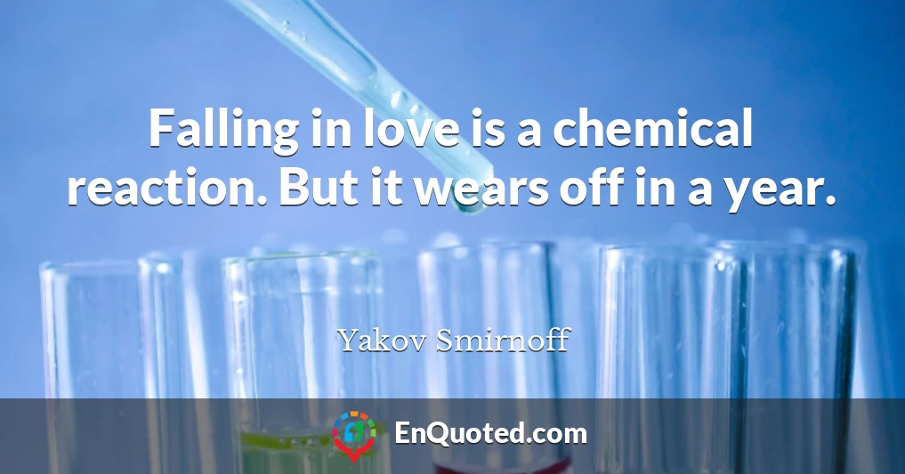 Falling in love is a chemical reaction. But it wears off in a year.