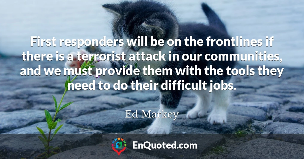First responders will be on the frontlines if there is a terrorist attack in our communities, and we must provide them with the tools they need to do their difficult jobs.