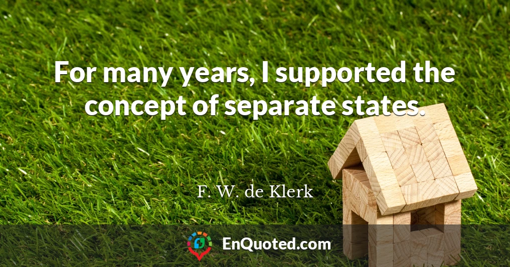 For many years, I supported the concept of separate states.