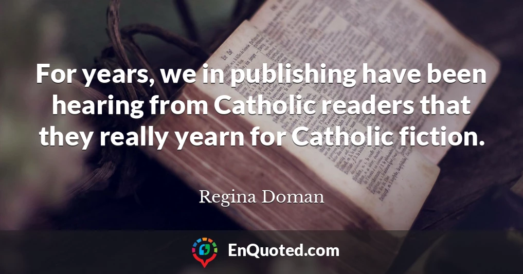 For years, we in publishing have been hearing from Catholic readers that they really yearn for Catholic fiction.