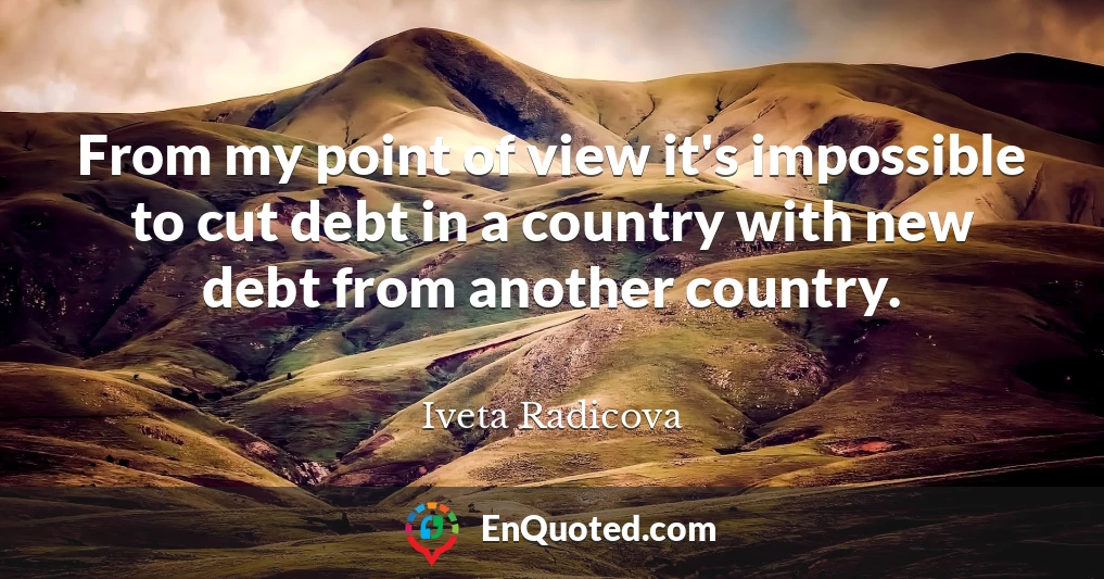 From my point of view it's impossible to cut debt in a country with new debt from another country.