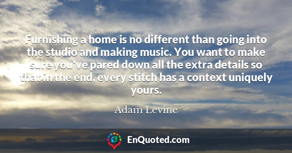 Furnishing a home is no different than going into the studio and making music. You want to make sure you've pared down all the extra details so that in the end, every stitch has a context uniquely yours. Furnishing a home is no different than going into the studio and making music. You want to make sure you've pared down all the extra details so that in the end, every stitch has a context uniquely yours.