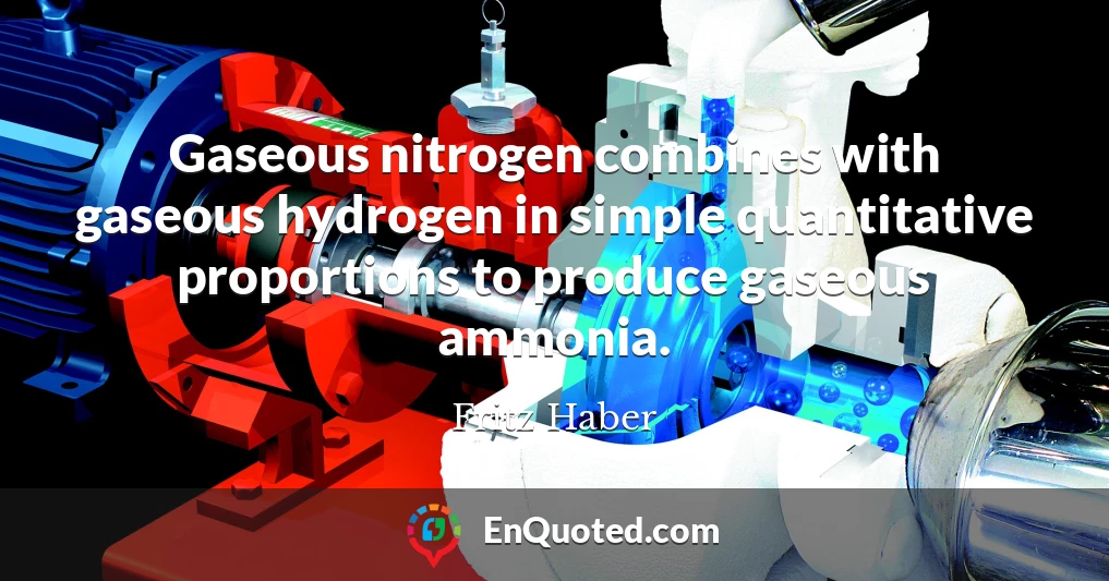 Gaseous nitrogen combines with gaseous hydrogen in simple quantitative proportions to produce gaseous ammonia.